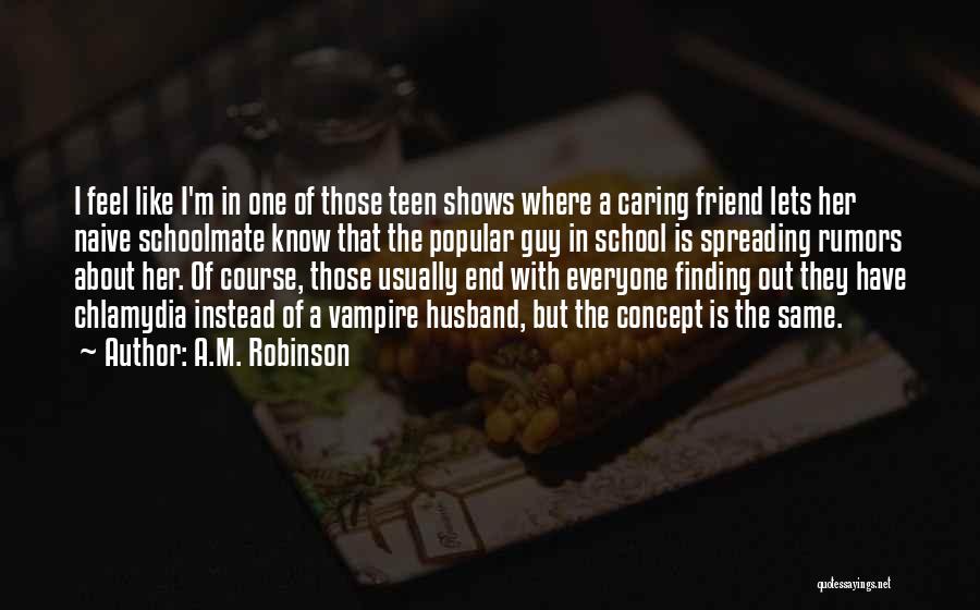 Caring Too Much For A Friend Quotes By A.M. Robinson