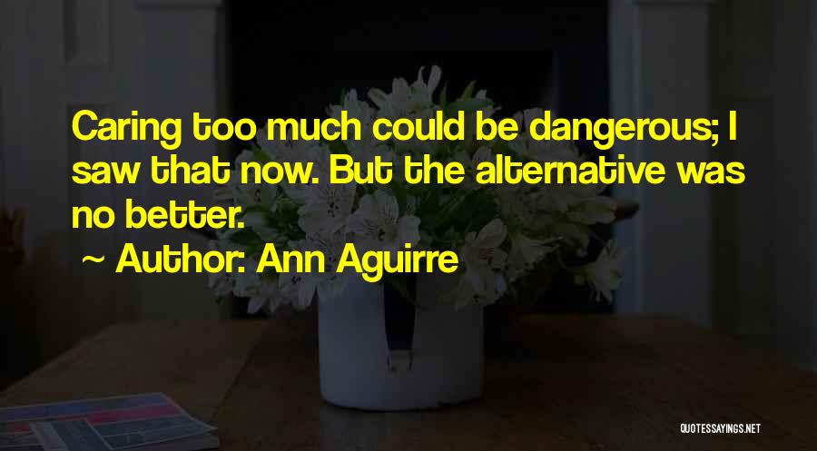 Caring Too Much For Someone Quotes By Ann Aguirre