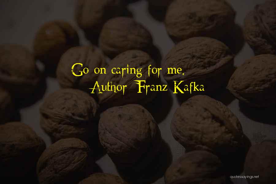 Caring Too Much For Someone Quotes By Franz Kafka