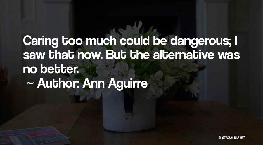 Caring Too Much Quotes By Ann Aguirre
