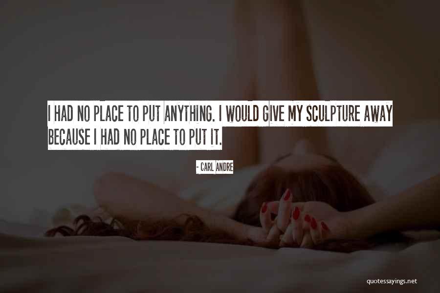 Carl Andre Quotes 370117 Carl Andre Quotes 370117
