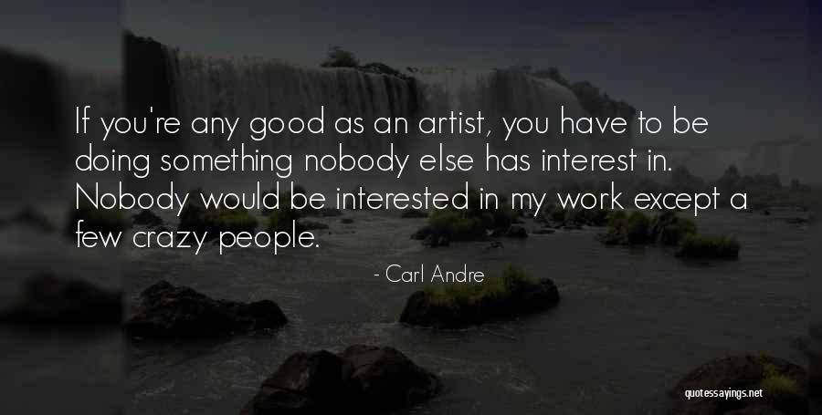 Carl Andre Quotes 502215 Carl Andre Quotes 502215