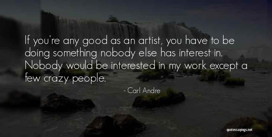 Carl Andre Quotes 502215