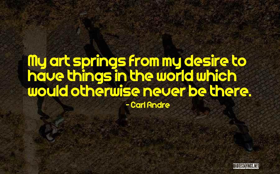 Carl Andre Quotes 924534