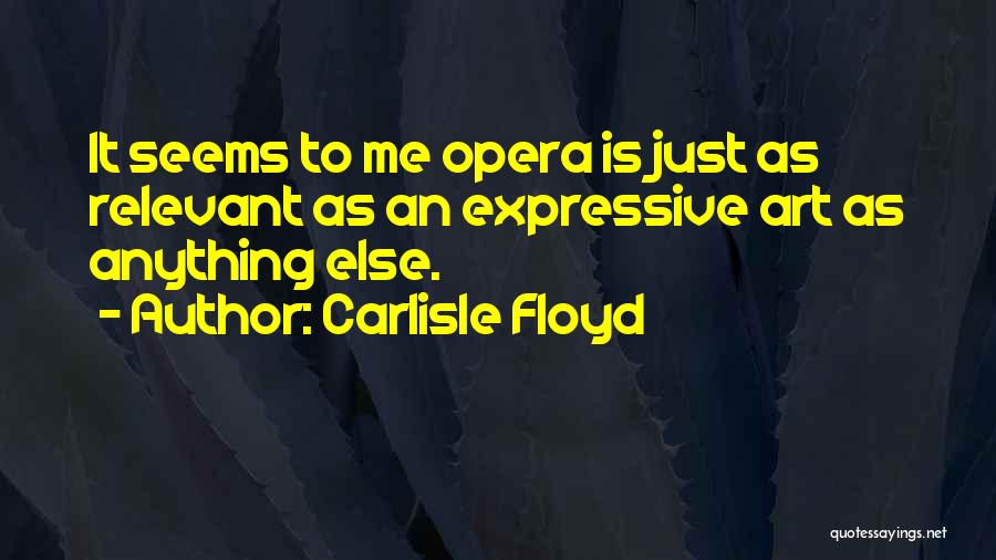 Carlisle Floyd Quotes 750874