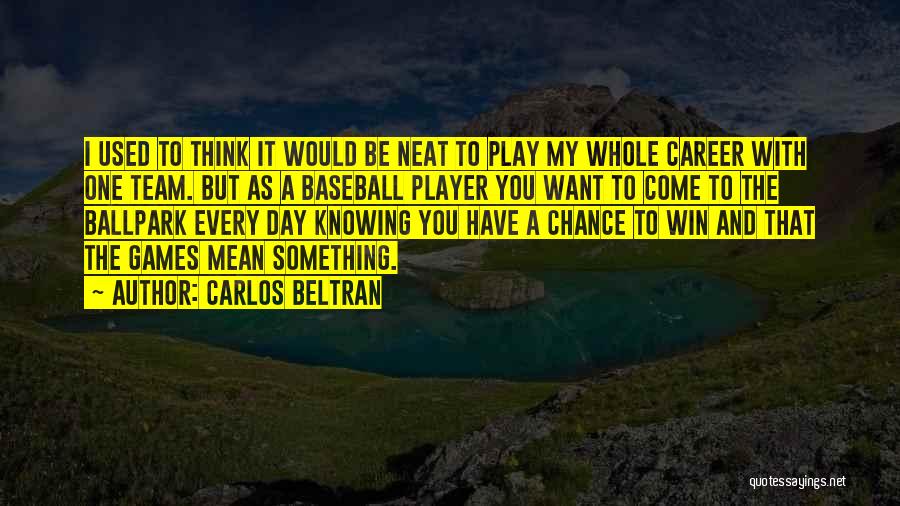 Carlos Beltran Quotes 1886705