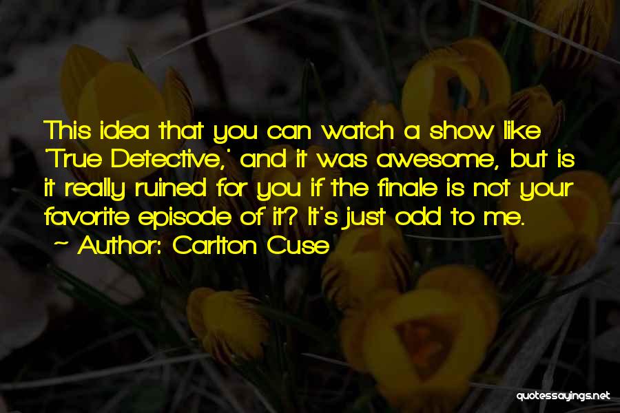 Carlton Quotes By Carlton Cuse