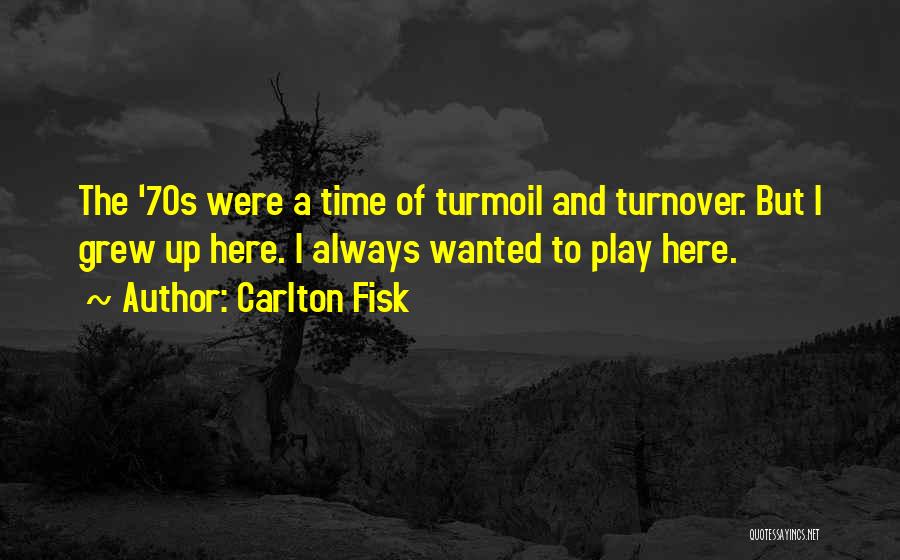 Carlton Quotes By Carlton Fisk