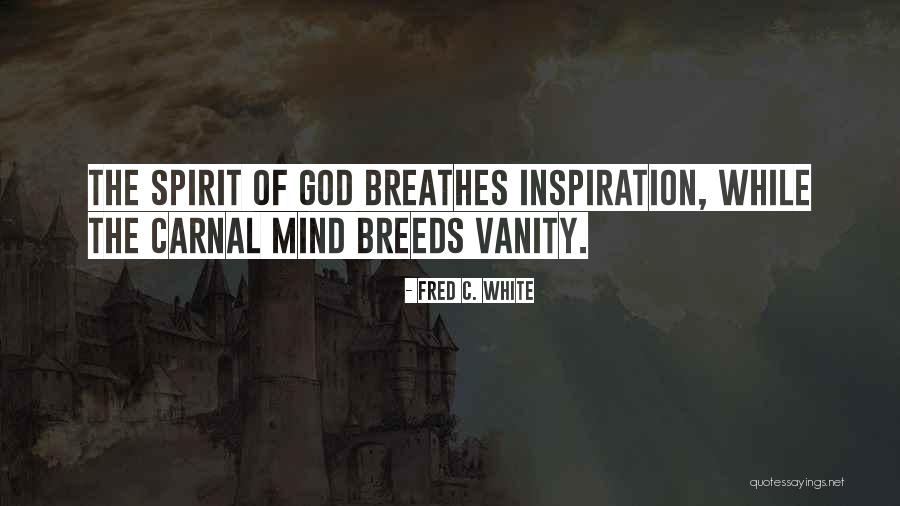 Carnal Life Quotes By Fred C. White Carnal Life Quotes By Fred C. White