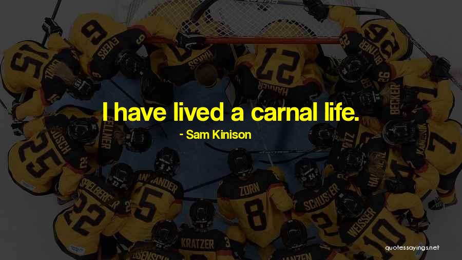 Carnal Life Quotes By Sam Kinison Carnal Life Quotes By Sam Kinison