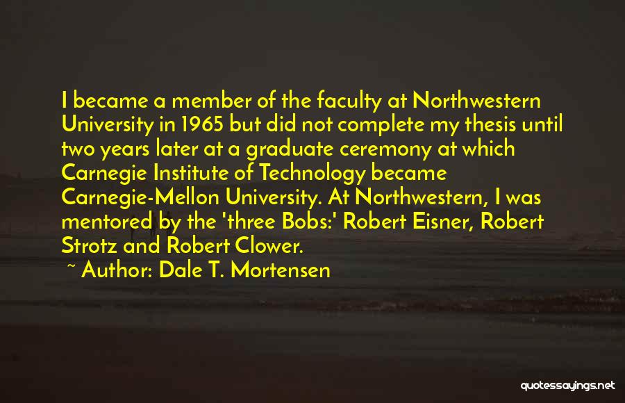 Carnegie Institute Of Technology Quotes By Dale T. Mortensen