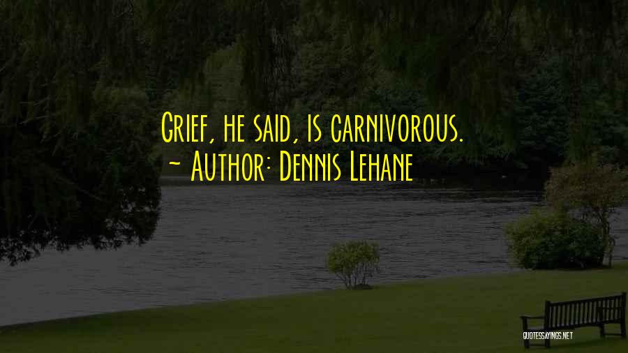 Carnivorous Quotes By Dennis Lehane