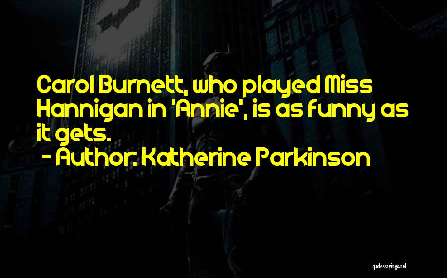 Carol Burnett Annie Quotes By Katherine Parkinson