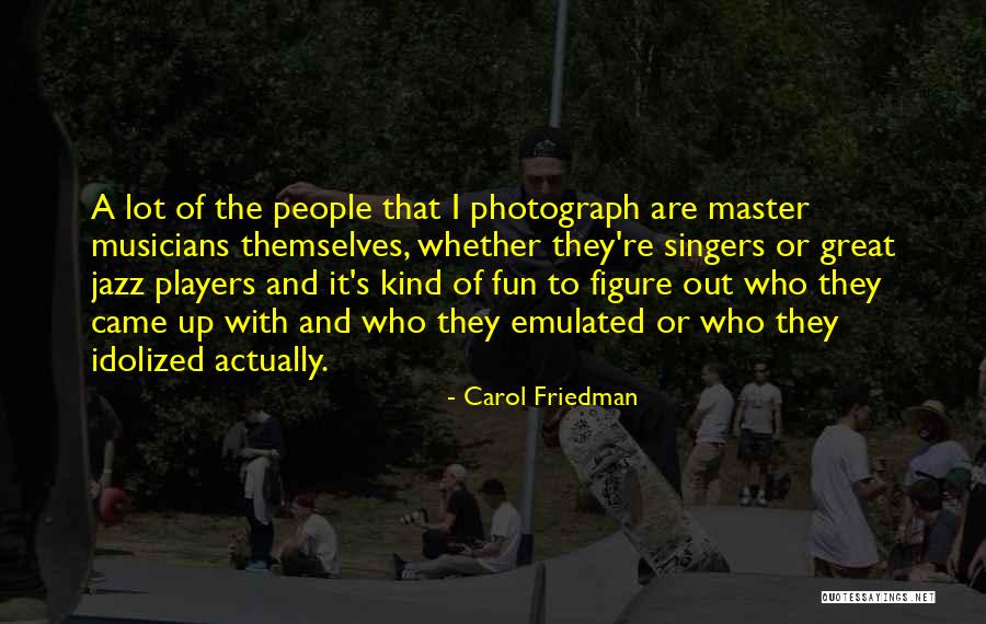 Carol Friedman Quotes 2185298