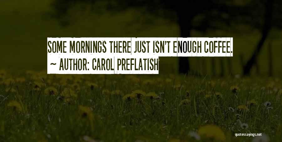 Carol Preflatish Quotes 976949