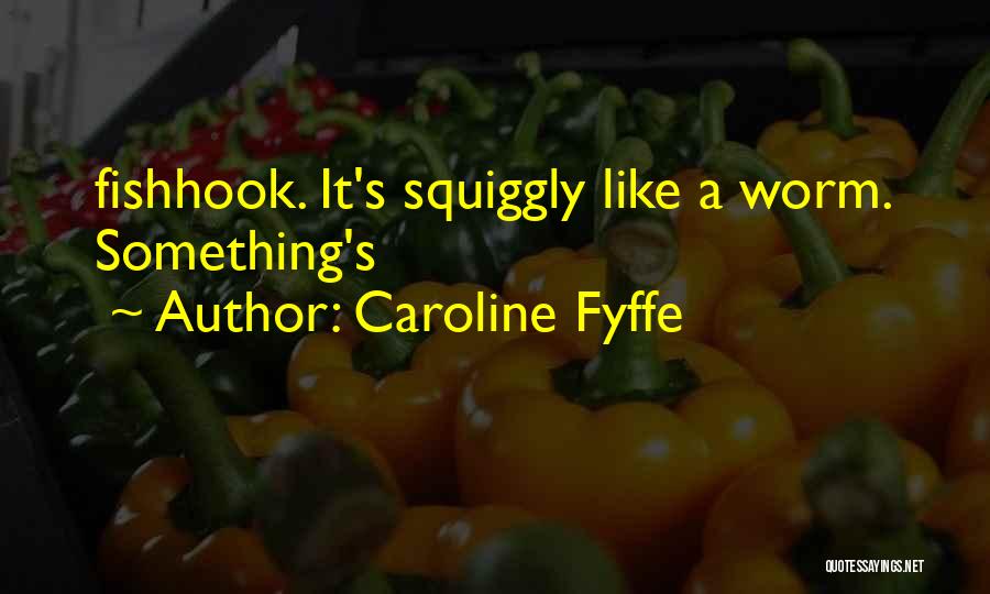 Caroline Fyffe Quotes 1469642