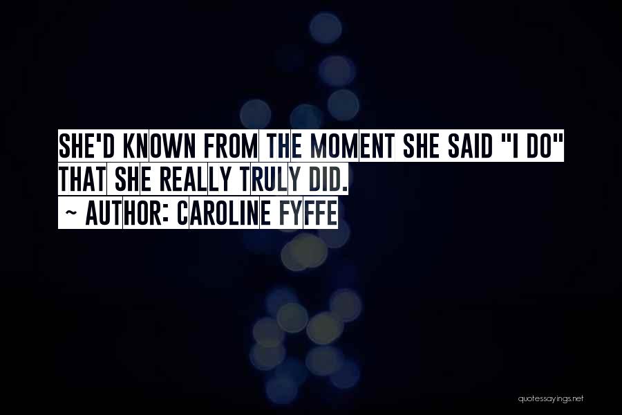 Caroline Fyffe Quotes 1471323