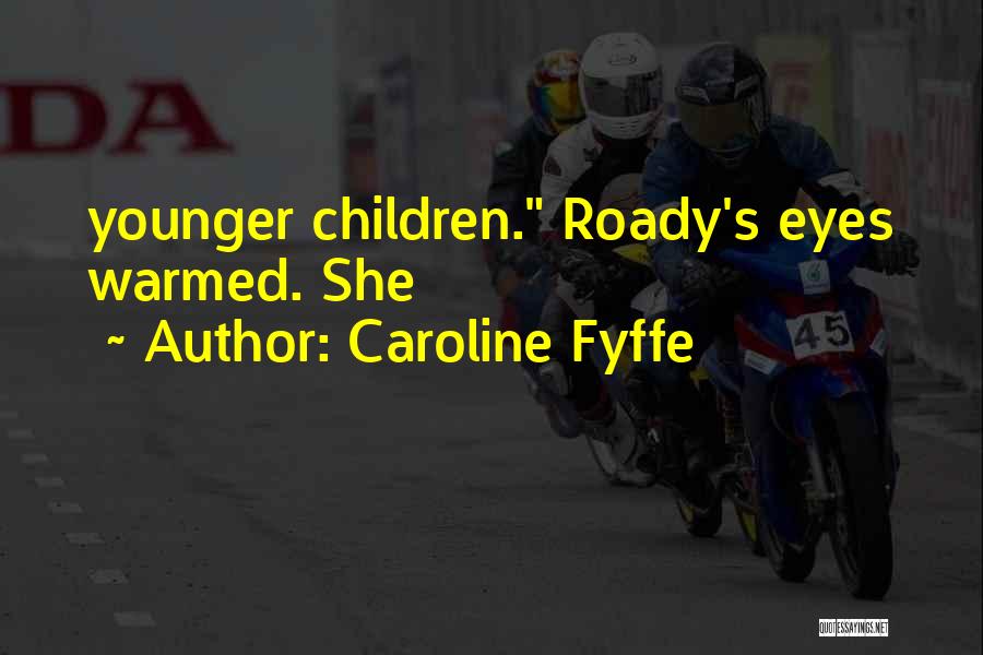 Caroline Fyffe Quotes 1625914