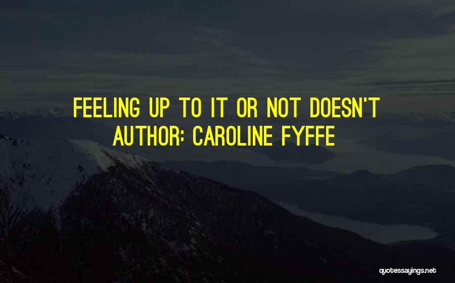 Caroline Fyffe Quotes 1979628