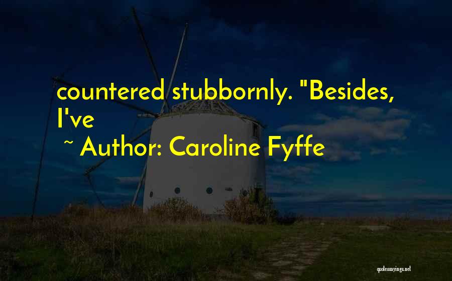 Caroline Quotes By Caroline Fyffe