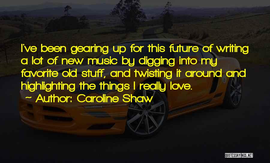 Caroline Shaw Quotes 1255439