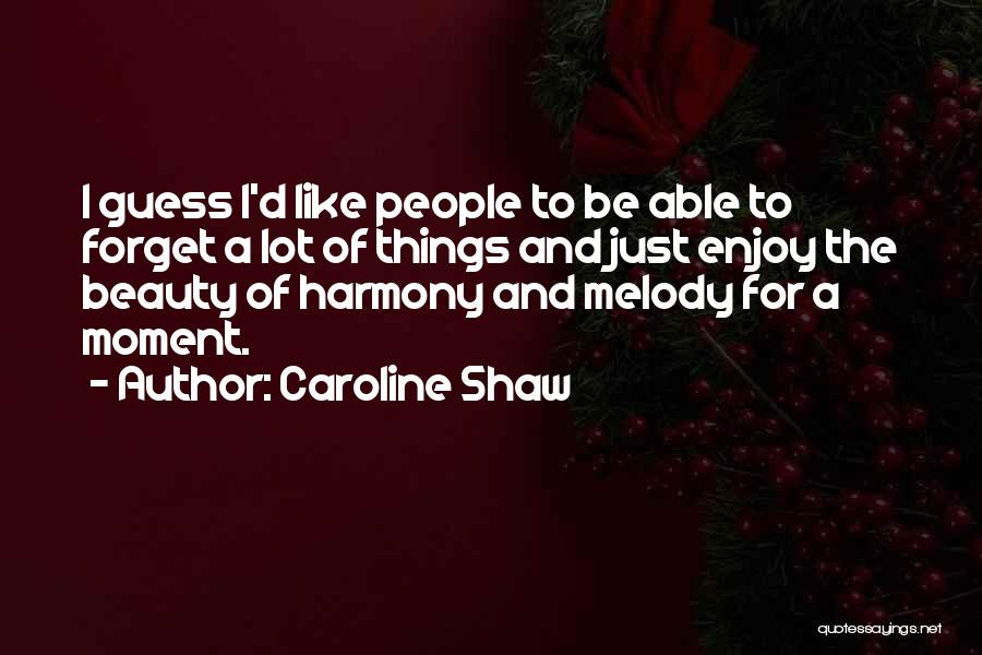 Caroline Shaw Quotes 2131378