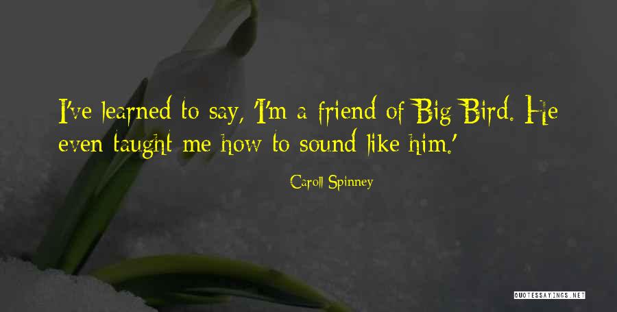 Caroll Quotes By Caroll Spinney Caroll Quotes By Caroll Spinney
