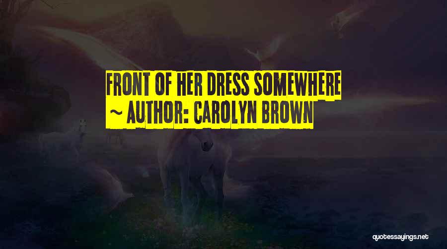 Carolyn Brown Quotes 718552