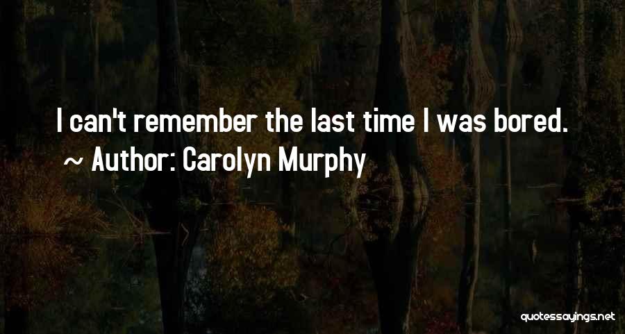 Carolyn Murphy Quotes 2204748