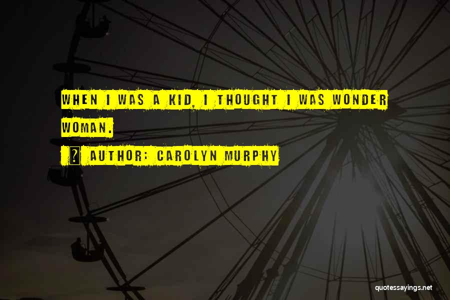 Carolyn Murphy Quotes 604677