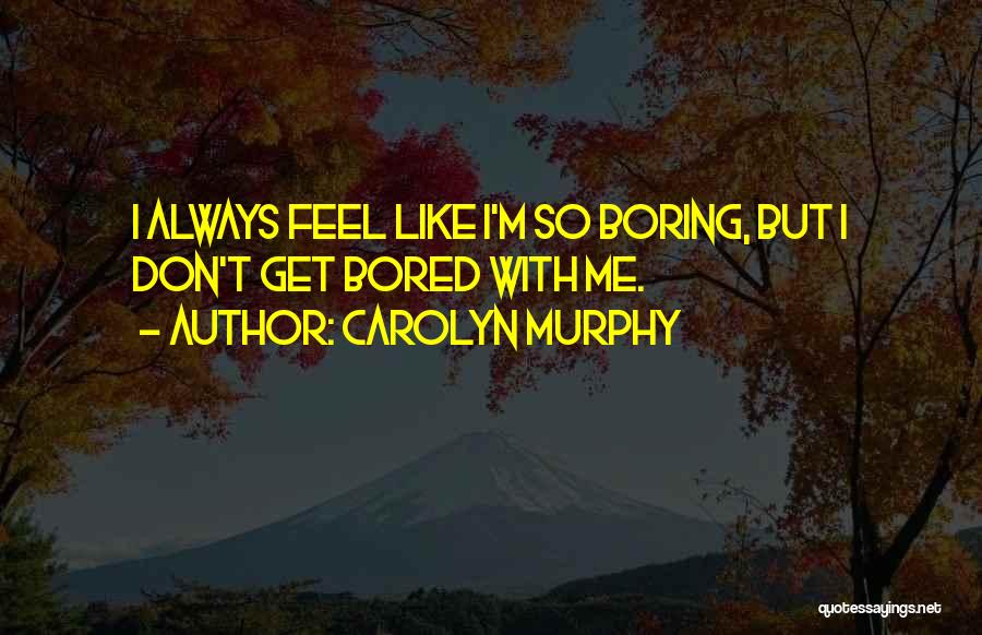 Carolyn Murphy Quotes 724219