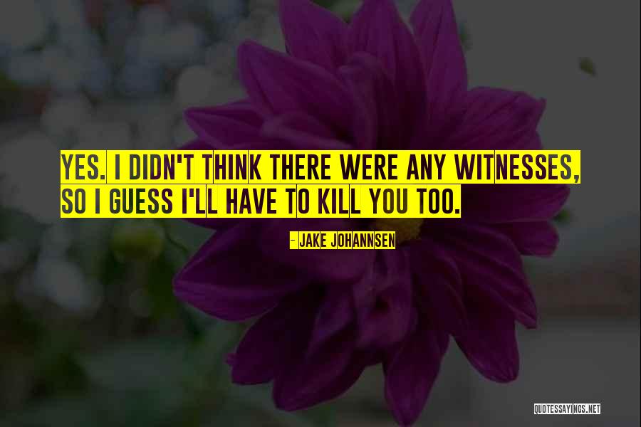 Carone Witness Quotes By Jake Johannsen Carone Witness Quotes By Jake Johannsen