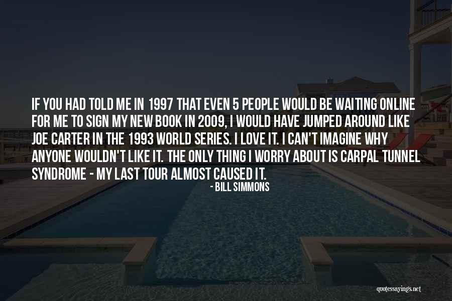 Carpal Tunnel Syndrome Quotes By Bill Simmons Carpal Tunnel Syndrome Quotes By Bill Simmons