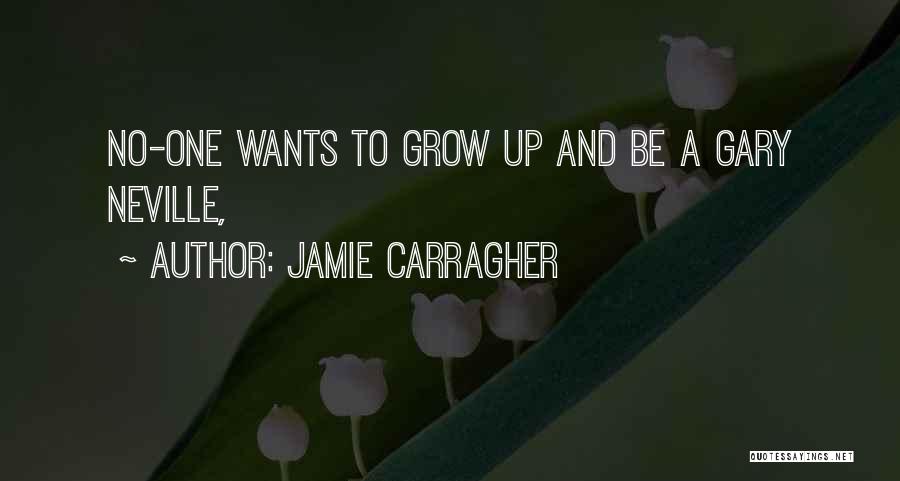 Carragher Neville Quotes By Jamie Carragher