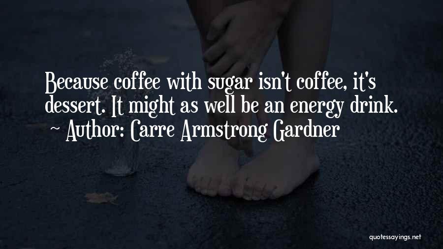 Carre Armstrong Gardner Quotes 1418289