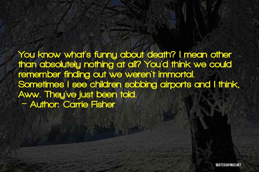 Carrie Fisher's Death Quotes By Carrie Fisher