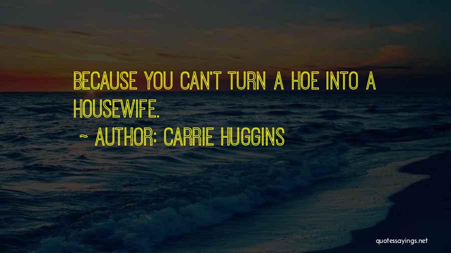 Carrie Huggins Quotes 653463