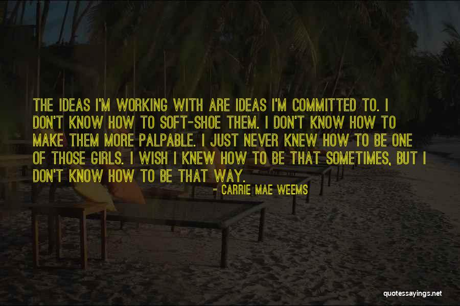 Carrie Mae Weems Quotes 1789955