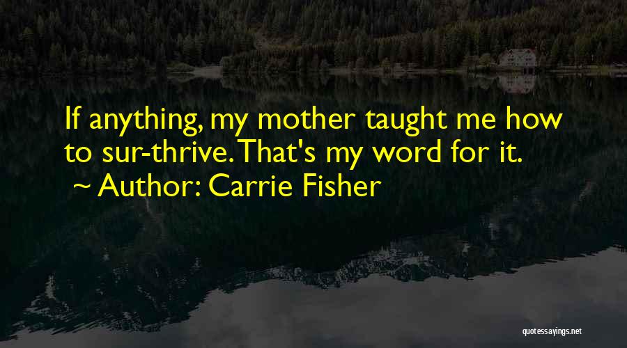 Carrie Mother Quotes By Carrie Fisher