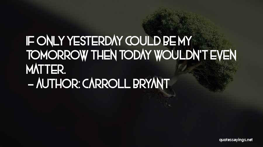 Carroll Bryant Quotes 1714214