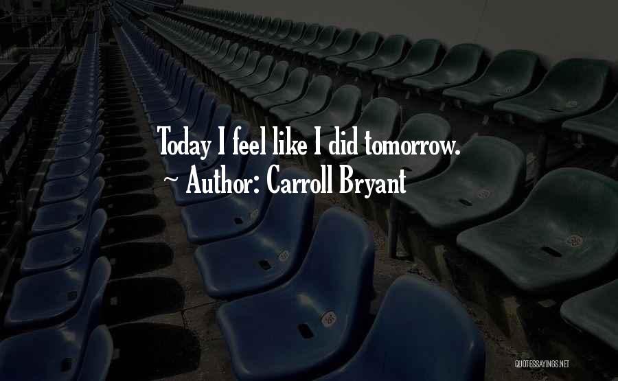 Carroll Bryant Quotes 421790