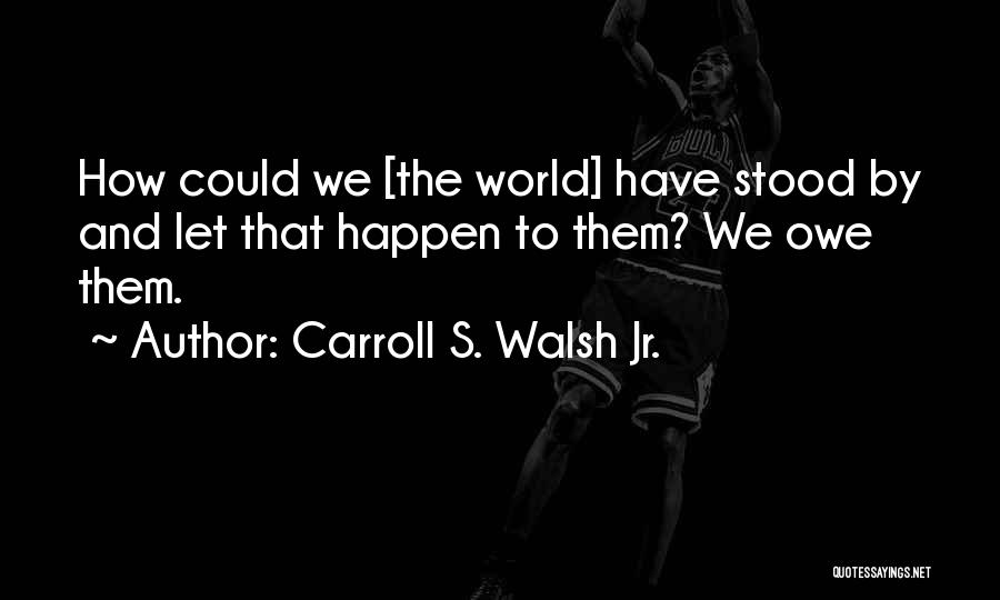Carroll S. Walsh Jr. Quotes 1728034