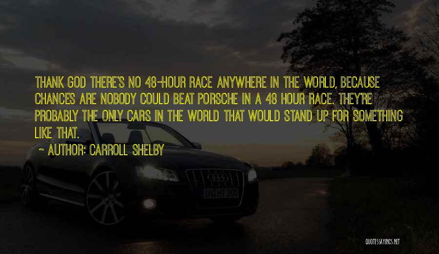 Carroll Shelby Car Quotes By Carroll Shelby