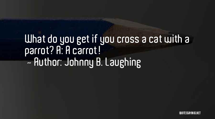 Carrot Quotes By Johnny B. Laughing
