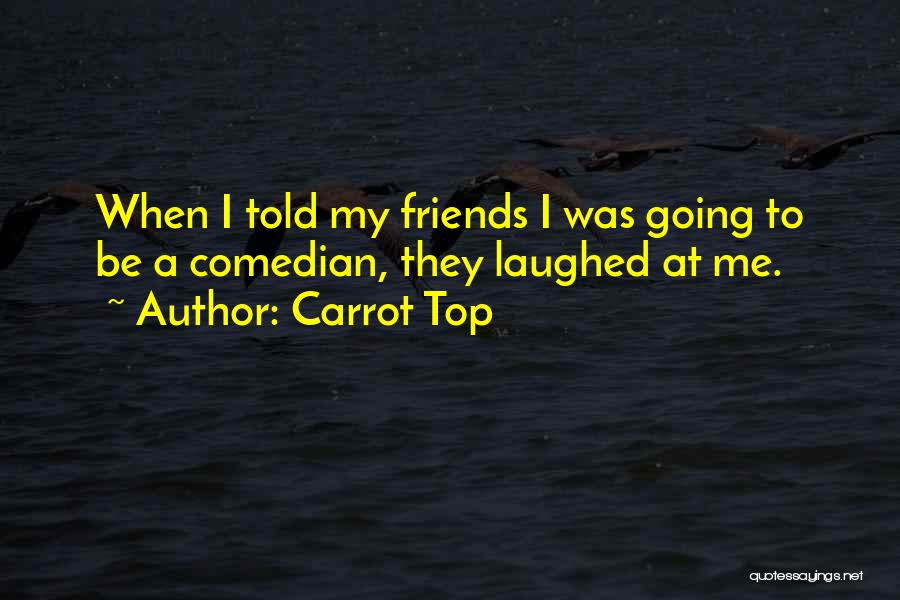 Carrot Top Quotes 1310027