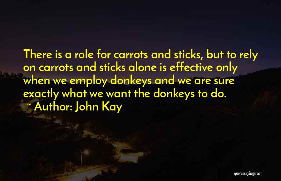 Carrots And Sticks Quotes By John Kay
