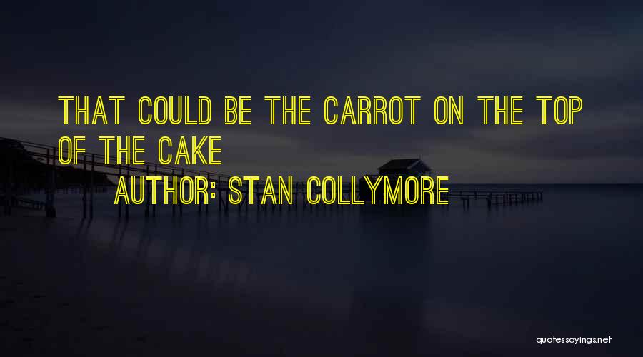Carrots Cake Quotes By Stan Collymore