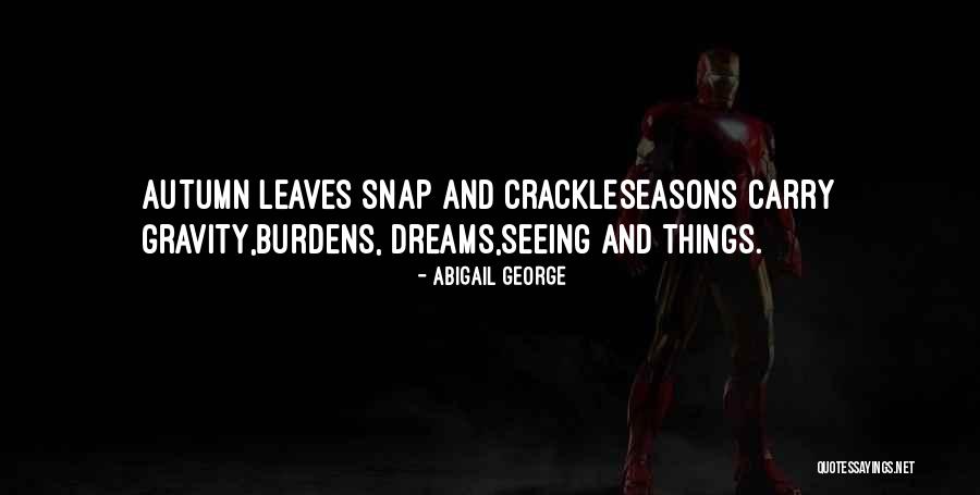 Carry Burdens Quotes By Abigail George Carry Burdens Quotes By Abigail George