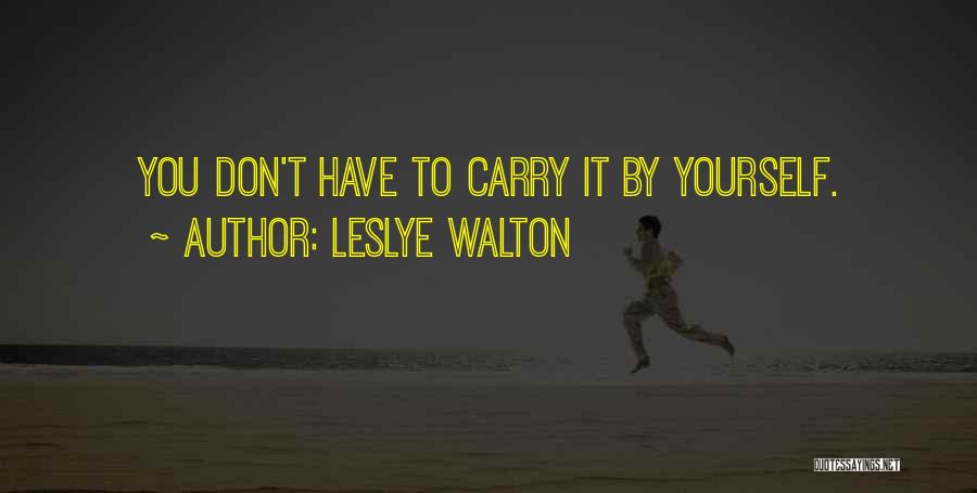 Carry Yourself Quotes By Leslye Walton