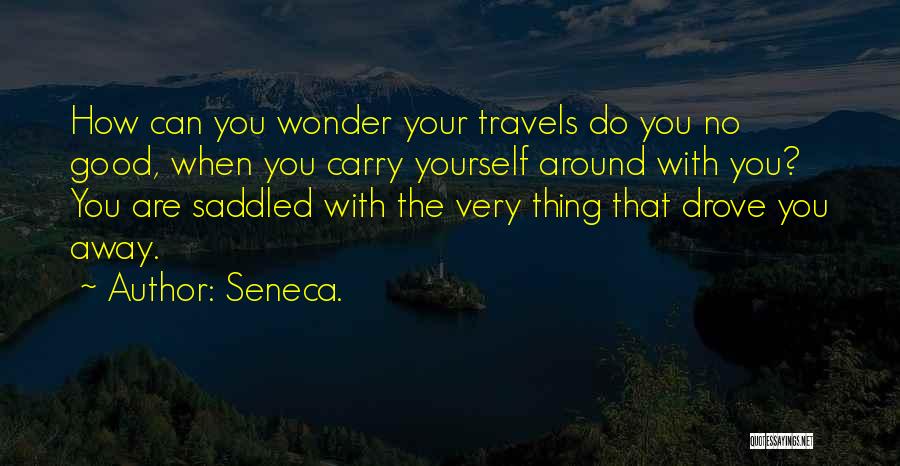 Carry Yourself Quotes By Seneca.